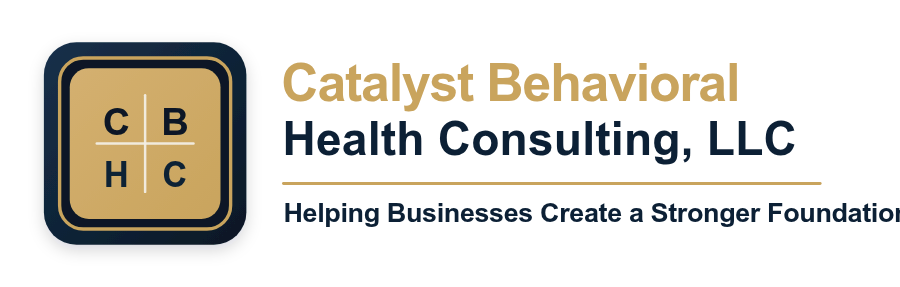 Catalyst Behavioral Health Consulting, LLC — Helping Businesses Create a Stronger Foundation